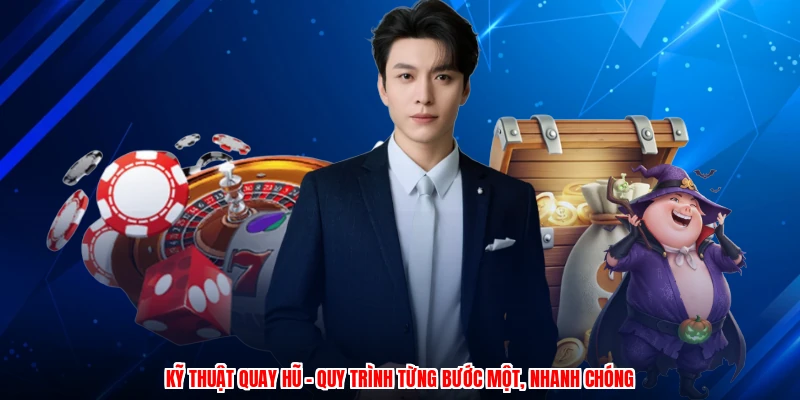 Kỹ Thuật Quay Hũ - Quy Trình Từng Bước Một, Nhanh Chóng